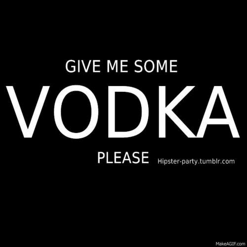Give Me Some Vodka Please
