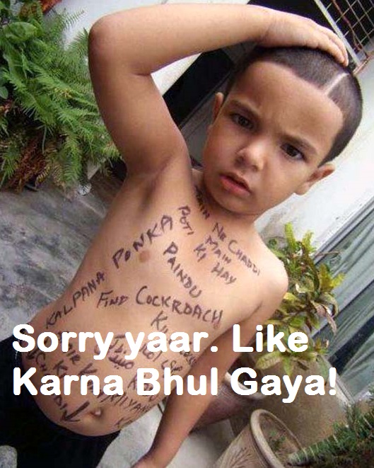 Sorry yaar. Like Karna Bhool Gaya - Ghajini Indian Kids