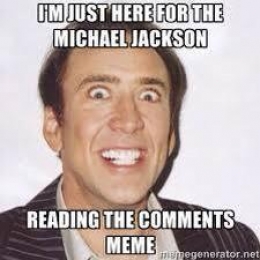 I Just Came Here For The Michael Jackson Reading the comments Meme - Nicolas Cage