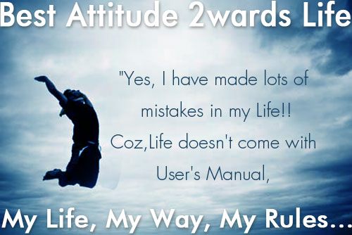 Best Attitude Towards Life - My Life, My Way, My Rules   - English Photo Comments Search Engine - Find Photos to Comment in  Facebook, Google+, Twitter, Orkut, Hi5, Pinterest, WhatsApp,