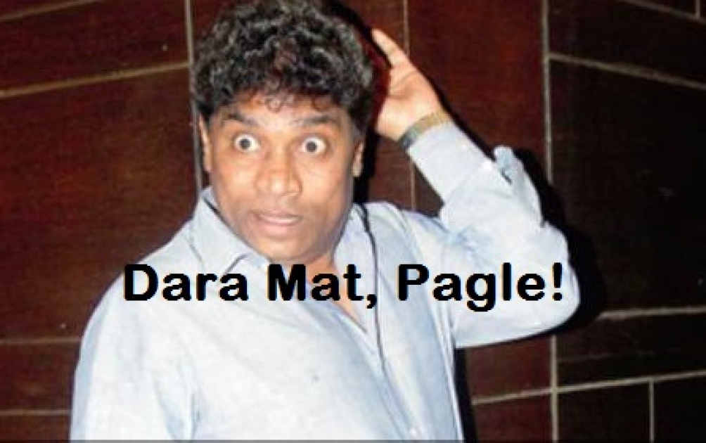 Dara Mat Pagle - Johny Lever  - Hindi Photo Comments  Search Engine - Find Photos to Comment in Facebook, Google+, Twitter,  Orkut, Hi5, Pinterest, WhatsApp, Viber, Line, Telegram