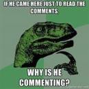 If He Came Here Just To Read The Comments. Then Why is he Commenting - Philosoraptor Thinkin Dinosaur Meme