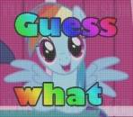 Guess What - Rainbow Dash Is Best Pony