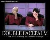 Double Facepalm - When The Fail Is So Strong and One Facepalm is not Enough - Picards