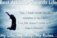 Best Attitude Towards Life - My Life, My Way, My Rules