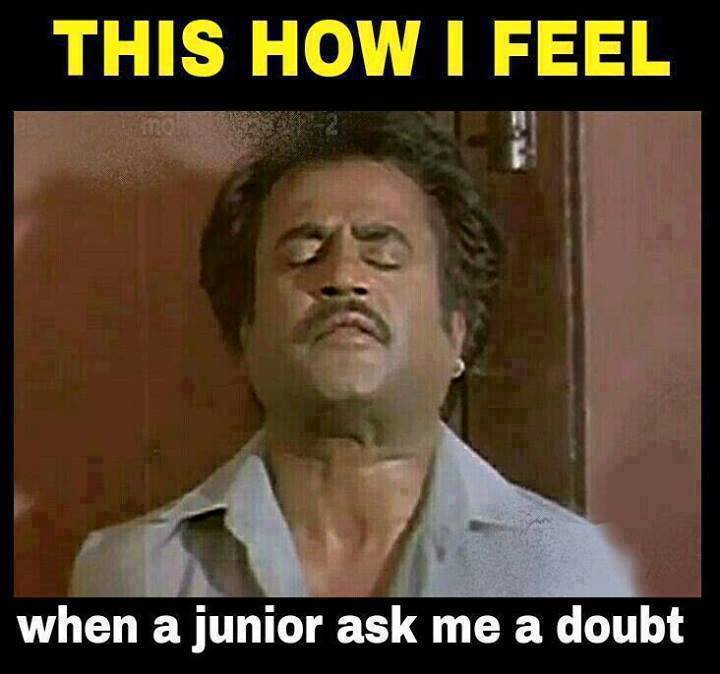 This is how I feel when Junior ask me a doubt - Rajnikanth (Badsa)