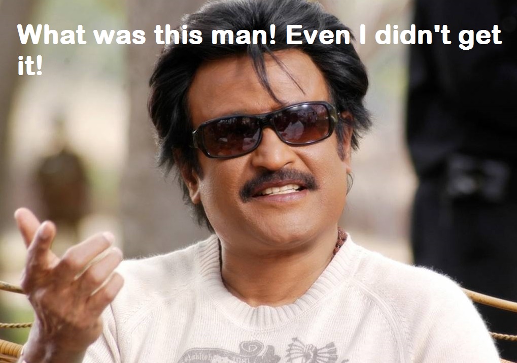 What was this man - Even I didnt get it - Rajinikanth
