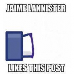 Jaime Lannister Likes This Post