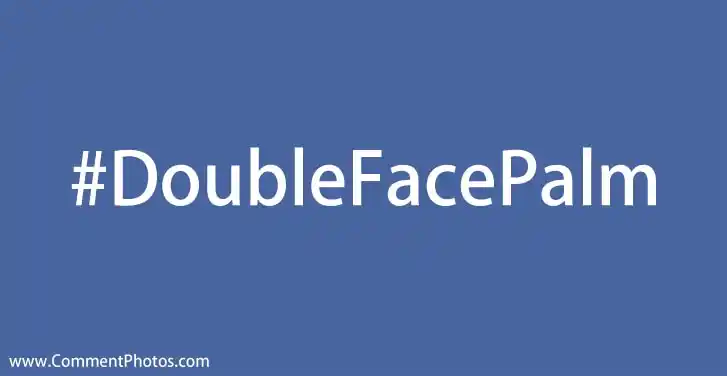 #DoubleFacePalm - Double Facepalm Hashtags