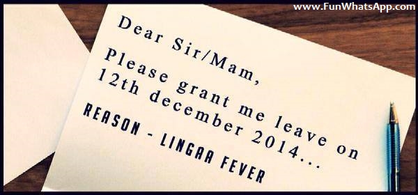Dear Sir, Mam, Please grant me leave on 12th December 2014.. Reason Linga Fever - Rajni Film Release