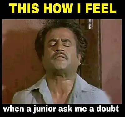 This is how I feel when Junior ask me a doubt - Rajnikanth (Badsa)