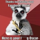 Thanks for Sharing your Facebook Movie - Heres your Fucking Oscar