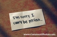 I am Sorry I cant be perfect - Written on paper