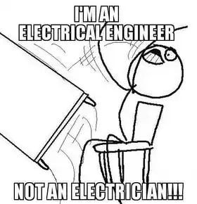 I am Electrical Engineer - Not an Electrician