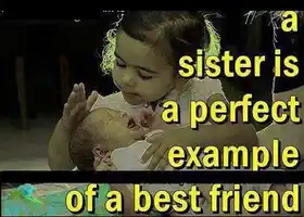 A Sister is a perfect example of a best friend