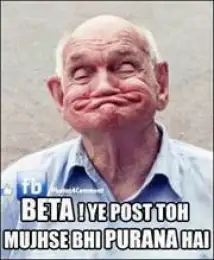 Beta Ye Post To Mujhse Bhi Purani Hai
