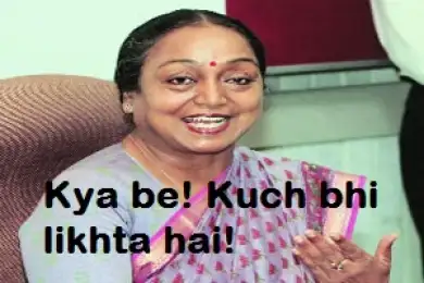 Kya Be Kuch Bhi Likhta Hai - Meira Kumar