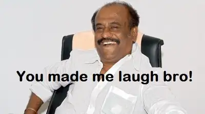 You Made Me Laugh Bro - Ranjikanth