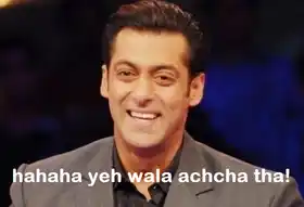 Hahaha Yeh Wala Achcha Tha - Salman Khan
