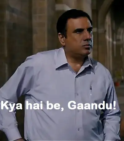 Kya Hai Be Gaandu - Boman Irani