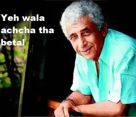Yeh Wala Achcha Tha Beta - Naseeruddin Shah