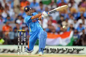 Take This Ball You Nigga - MS Dhoni