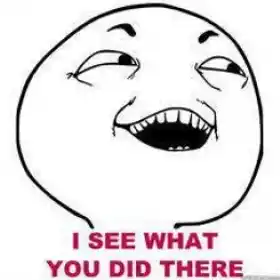 I See What You Did There - Laughing Meme