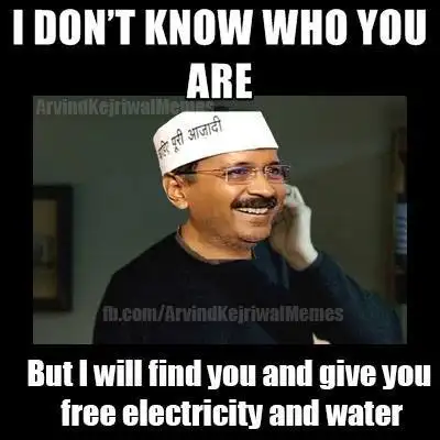 I dont know Who You are but I will find you and give you free electricity and water - Arvind Kejriwal Taken Dialog