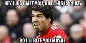 Hey I Just Met You, But This Is Crazy, So I will Bite You May Be - This Is Why I Bite People - Luiz Suarez in FIFA World Cup