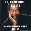 I Bet You Didnt Expect Morgan Freeman In This Thread - Commenting