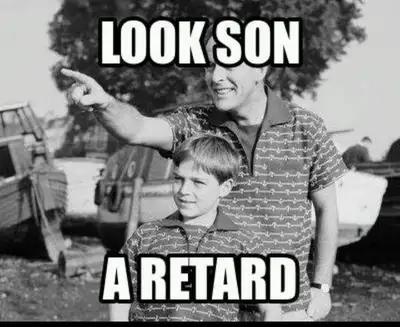 Look Son A Retard