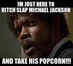 I am Just Here to Slap Michael Jackson and Take his Popcorn - I Just Came Here To Read The Comments - Michael Jackson Eating Popcorn - Thriller Theatre - Samuel L Jackson meme