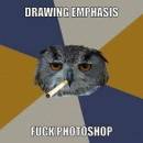 Drawing Emphasis - Fuck Photoshop - Owl Cigarette