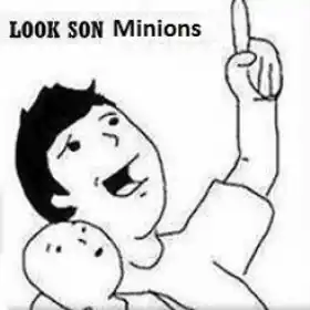 Look Son - Minions - Despicable Me