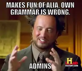 Makes Fun Of Alia. Own Grammer Is Wrong - Admins - Ancient Alien Guy Laughing