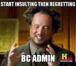 Start Insulting Then Regretting - BC Admin - Ancient Alien Guy Laughing