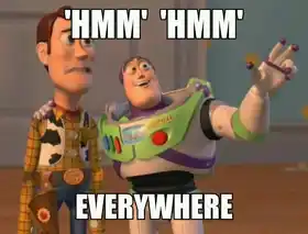 Hmm Hmmm Everywhere - Toy Story Meme