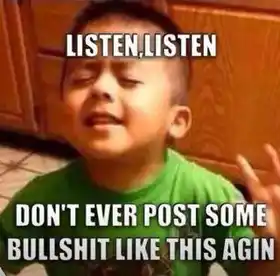 Listen, Listen. Dont ever post some bullshit like this again. Linda, Kid, Small
