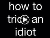 How to Trick an Idiot - Video Play