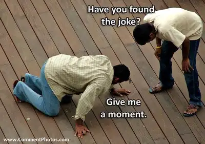 Have You Found The Joke - Give Me A Moment - Keep Digging For Joke