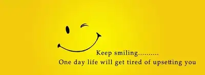 Keep Smiling - One Day Life Will get tired of upsetting you