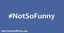 Not So Funny - #NoSoFunny Hashtags