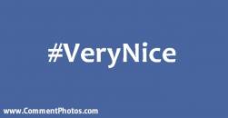 #VeryNice - Very Nice Hashtag