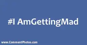 #IAmGettingMad - I Am Getting Mad Hashtag