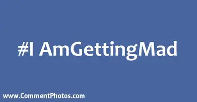 #IAmGettingMad - I Am Getting Mad Hashtag