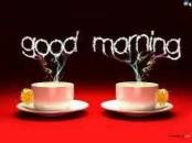 Good Morning - Fresh Cup of Tea Coffee